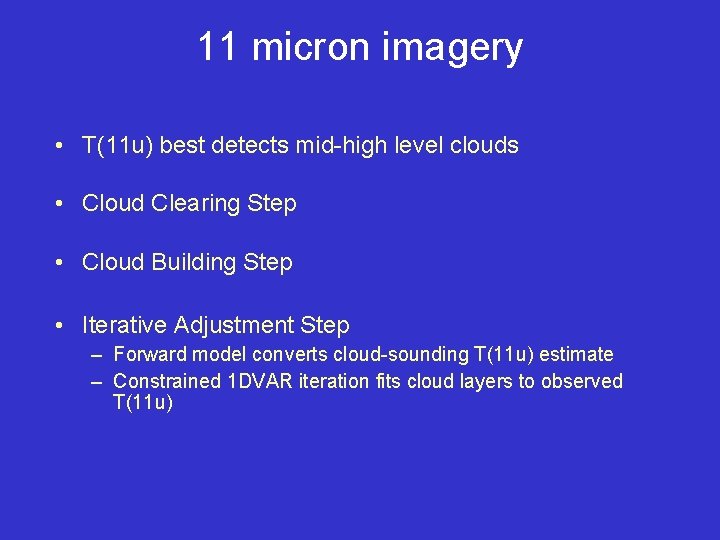11 micron imagery • T(11 u) best detects mid-high level clouds • Cloud Clearing