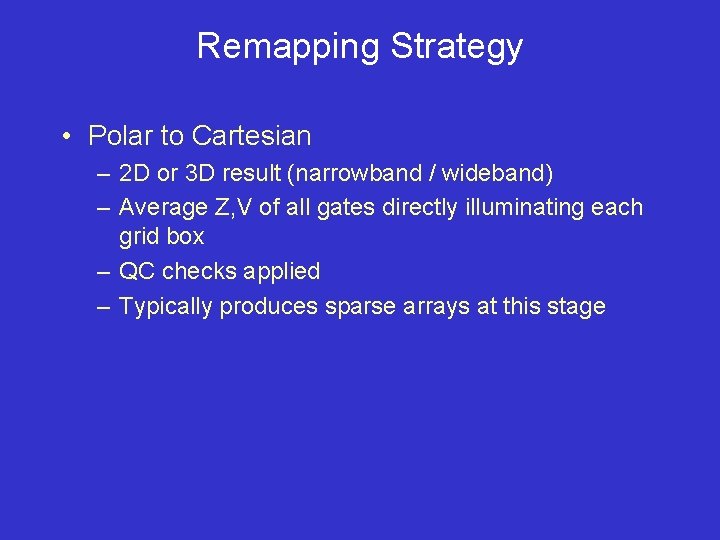 Remapping Strategy • Polar to Cartesian – 2 D or 3 D result (narrowband