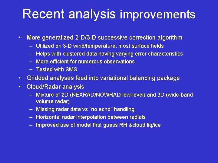 Recent analysis improvements • More generalized 2 -D/3 -D successive correction algorithm – –