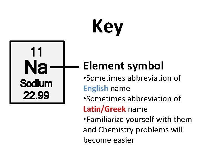 Key 11 Na Sodium 22. 99 Element symbol • Sometimes abbreviation of English name