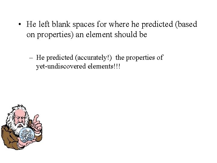  • He left blank spaces for where he predicted (based on properties) an