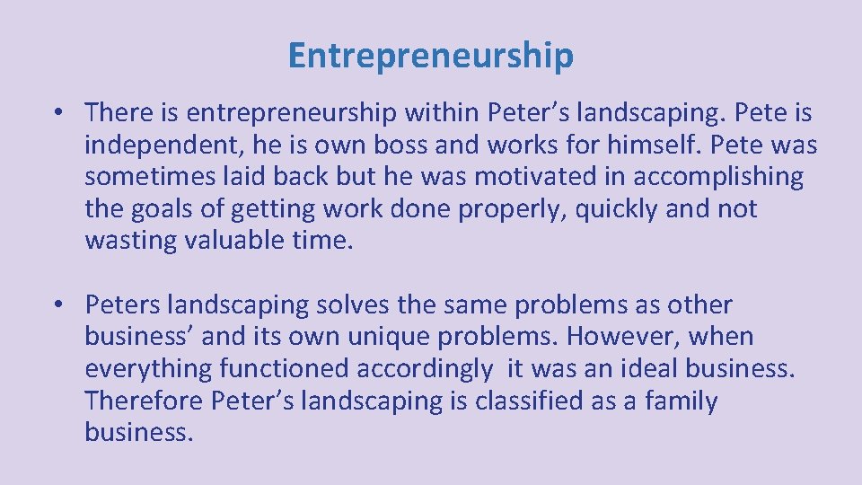 Entrepreneurship • There is entrepreneurship within Peter’s landscaping. Pete is independent, he is own