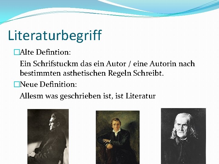 Literaturbegriff �Alte Defintion: Ein Schrifstuckm das ein Autor / eine Autorin nach bestimmten asthetischen