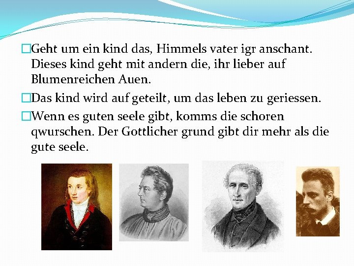 �Geht um ein kind das, Himmels vater igr anschant. Dieses kind geht mit andern