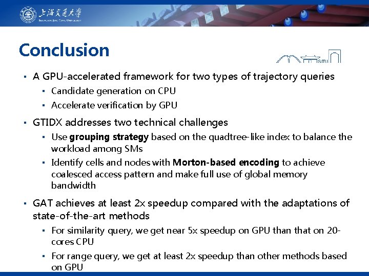 Conclusion ▪ A GPU-accelerated framework for two types of trajectory queries ▪ Candidate generation