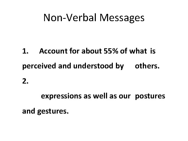 Non-Verbal Messages 1. Account for about 55% of what is perceived and understood by