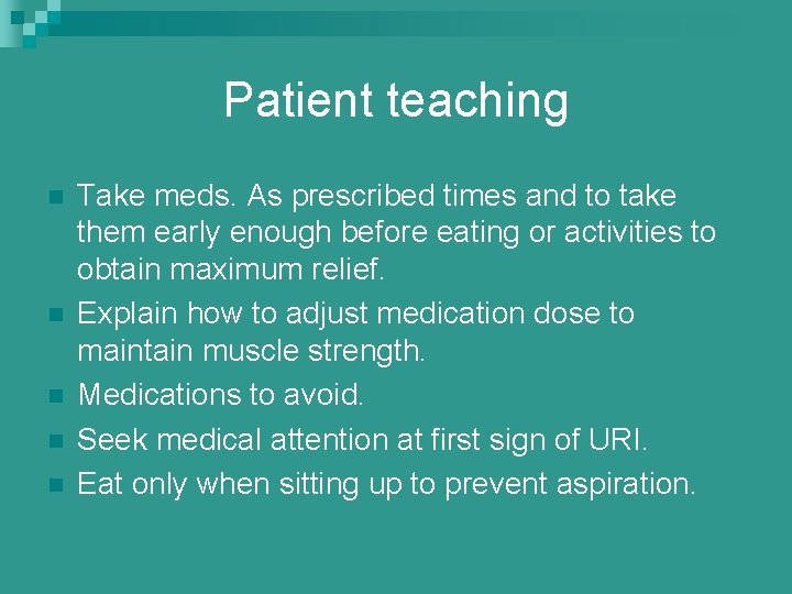 Patient teaching n n n Take meds. As prescribed times and to take them