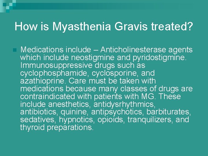 How is Myasthenia Gravis treated? n Medications include – Anticholinesterase agents which include neostigmine