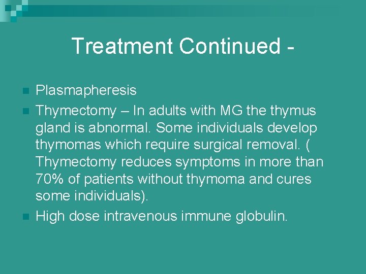 Treatment Continued n n n Plasmapheresis Thymectomy – In adults with MG the thymus