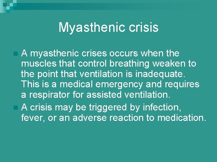 Myasthenic crisis A myasthenic crises occurs when the muscles that control breathing weaken to