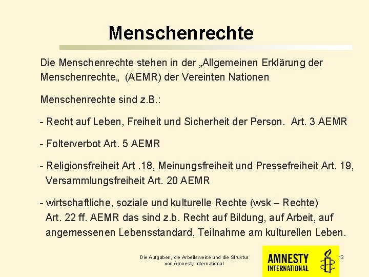 Menschenrechte Die Menschenrechte stehen in der „Allgemeinen Erklärung der Menschenrechte„ (AEMR) der Vereinten Nationen