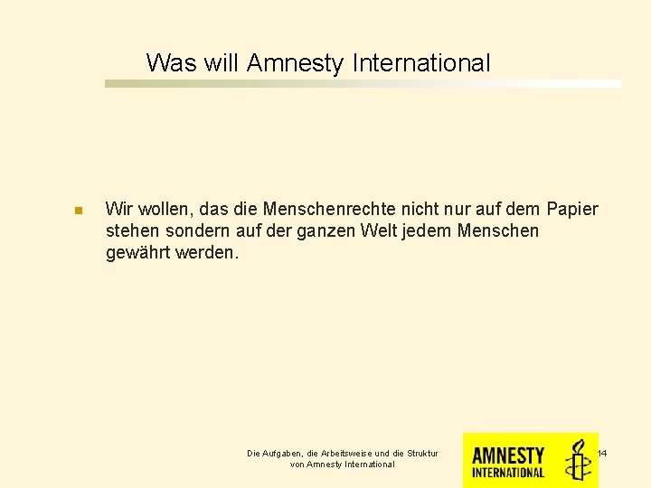 Was will Amnesty International n Wir wollen, das die Menschenrechte nicht nur auf dem