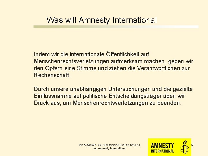 Was will Amnesty International Indem wir die internationale Öffentlichkeit auf Menschenrechtsverletzungen aufmerksam machen, geben