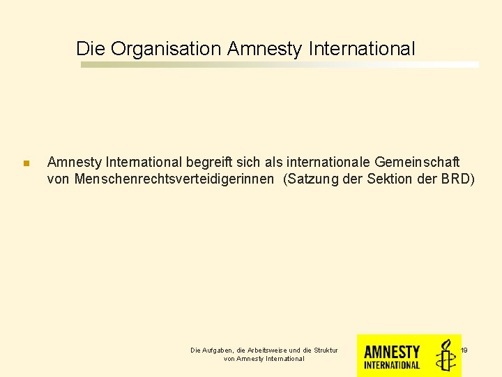 Die Organisation Amnesty International begreift sich als internationale Gemeinschaft von Menschenrechtsverteidigerinnen (Satzung der Sektion