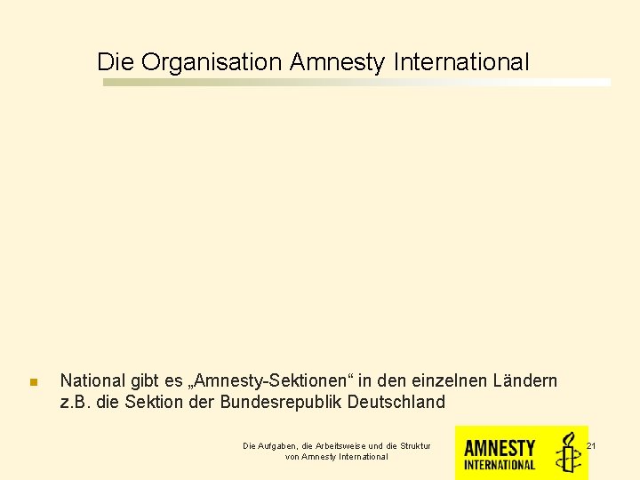 Die Organisation Amnesty International n National gibt es „Amnesty-Sektionen“ in den einzelnen Ländern z.
