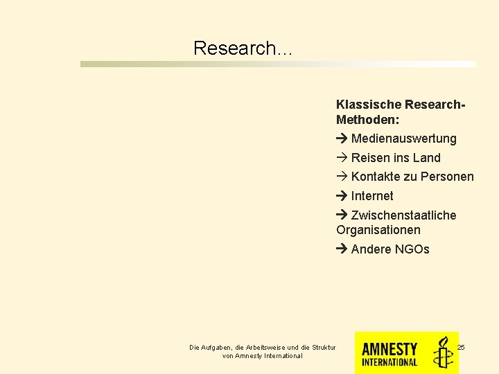 Research… Klassische Research. Methoden: Medienauswertung Reisen ins Land Kontakte zu Personen Internet Zwischenstaatliche Organisationen