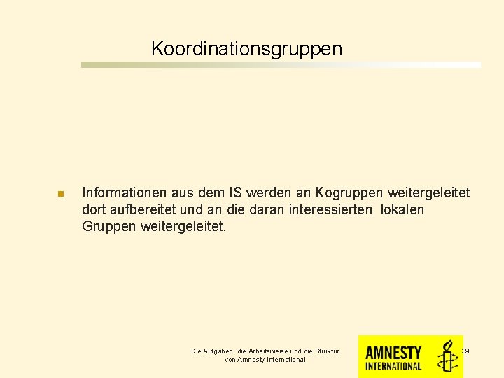 Koordinationsgruppen n Informationen aus dem IS werden an Kogruppen weitergeleitet dort aufbereitet und an