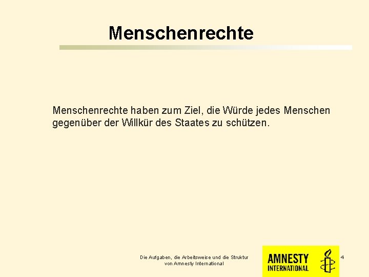 Menschenrechte haben zum Ziel, die Würde jedes Menschen gegenüber der Willkür des Staates zu