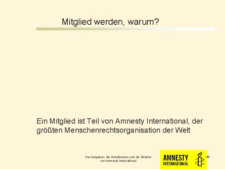 Mitglied werden, warum? Ein Mitglied ist Teil von Amnesty International, der größten Menschenrechtsorganisation der