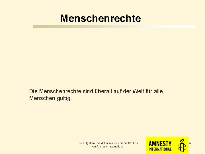 Menschenrechte Die Menschenrechte sind überall auf der Welt für alle Menschen gültig. Die Aufgaben,