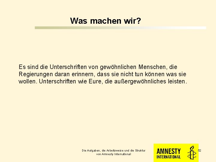 Was machen wir? Es sind die Unterschriften von gewöhnlichen Menschen, die Regierungen daran erinnern,