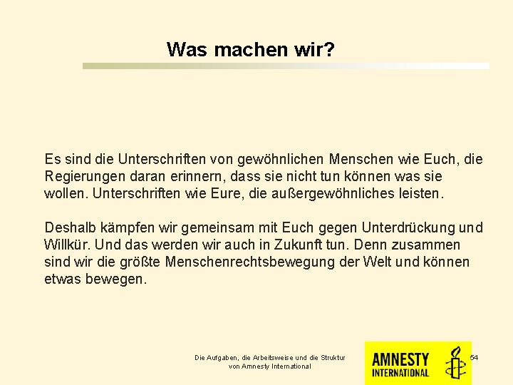 Was machen wir? Es sind die Unterschriften von gewöhnlichen Menschen wie Euch, die Regierungen