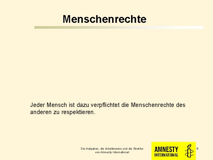 Menschenrechte Jeder Mensch ist dazu verpflichtet die Menschenrechte des anderen zu respektieren. Die Aufgaben,