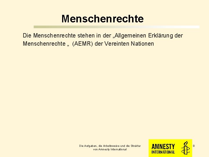 Menschenrechte Die Menschenrechte stehen in der „Allgemeinen Erklärung der Menschenrechte „ (AEMR) der Vereinten