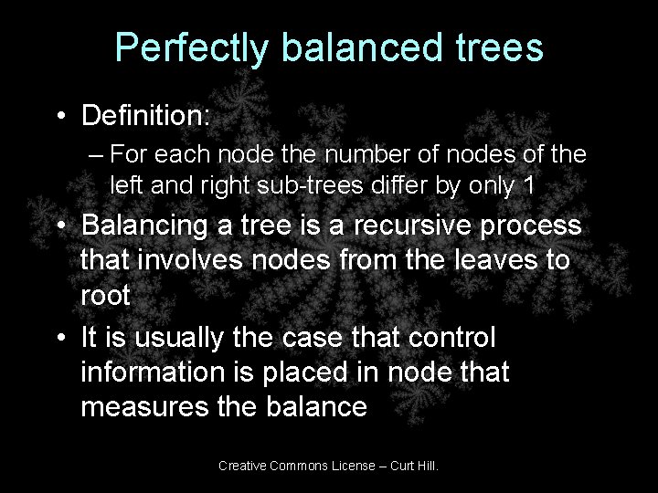Perfectly balanced trees • Definition: – For each node the number of nodes of
