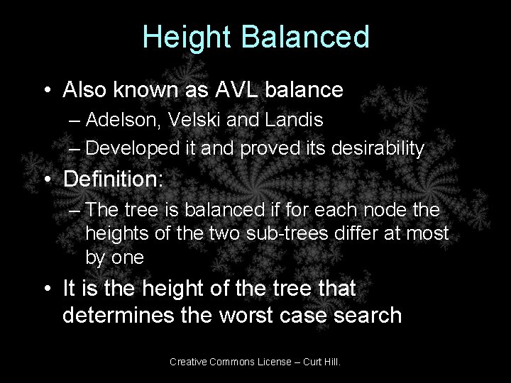 Height Balanced • Also known as AVL balance – Adelson, Velski and Landis –