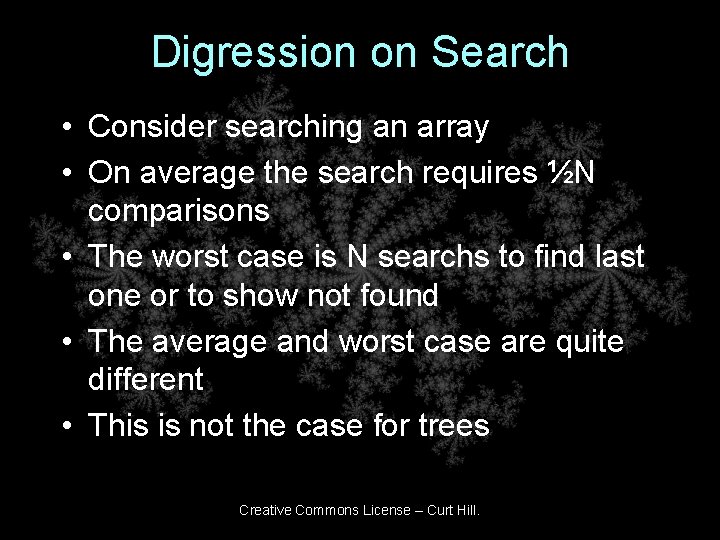 Digression on Search • Consider searching an array • On average the search requires
