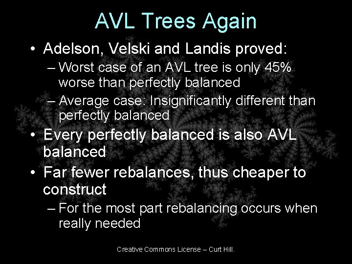 AVL Trees Again • Adelson, Velski and Landis proved: – Worst case of an