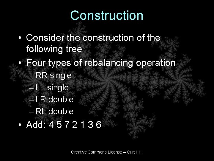 Construction • Consider the construction of the following tree • Four types of rebalancing