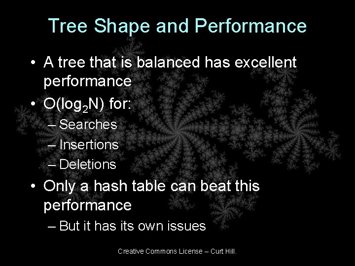 Tree Shape and Performance • A tree that is balanced has excellent performance •