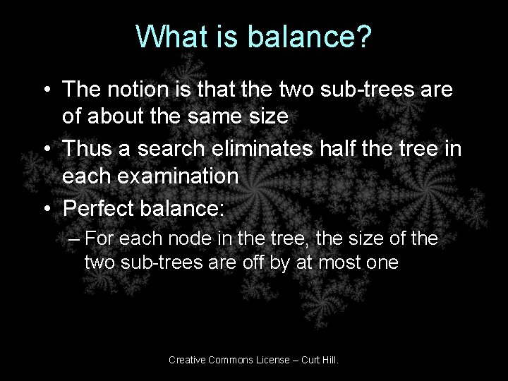 What is balance? • The notion is that the two sub-trees are of about