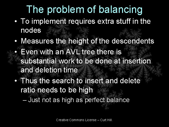 The problem of balancing • To implement requires extra stuff in the nodes •