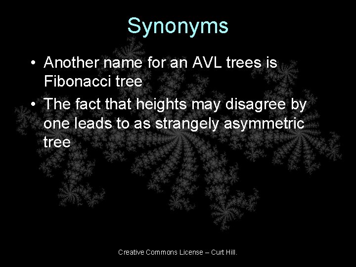 Synonyms • Another name for an AVL trees is Fibonacci tree • The fact