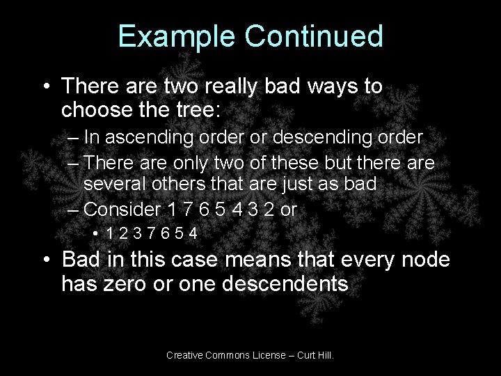 Example Continued • There are two really bad ways to choose the tree: –