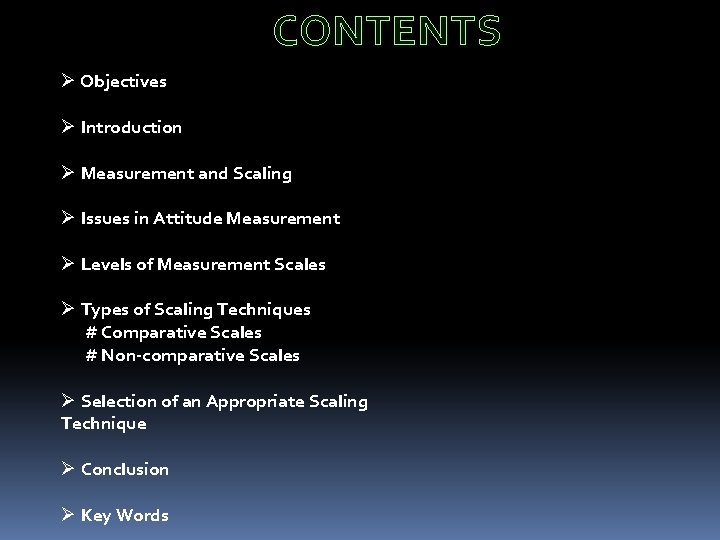 CONTENTS Ø Objectives Ø Introduction Ø Measurement and Scaling Ø Issues in Attitude Measurement