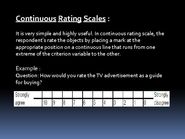 Continuous Rating Scales : It is very simple and highly useful. In continuous rating