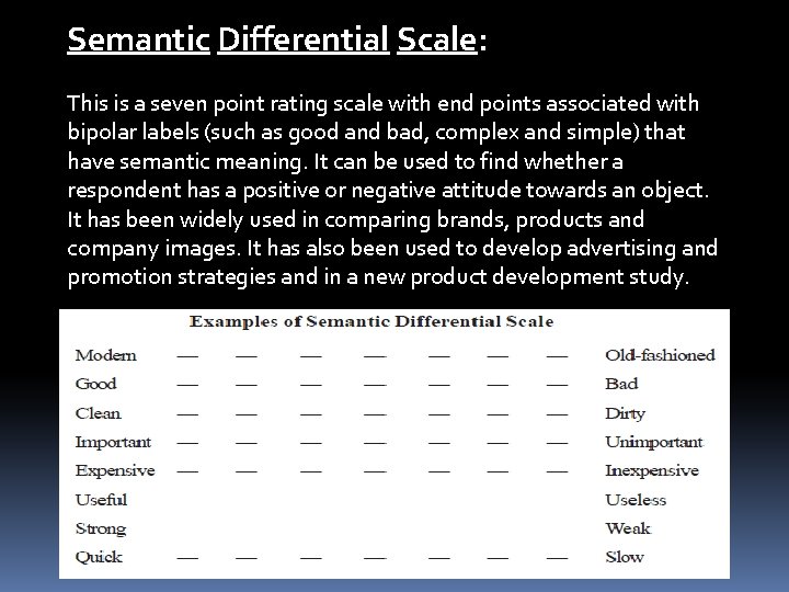 Semantic Differential Scale: This is a seven point rating scale with end points associated