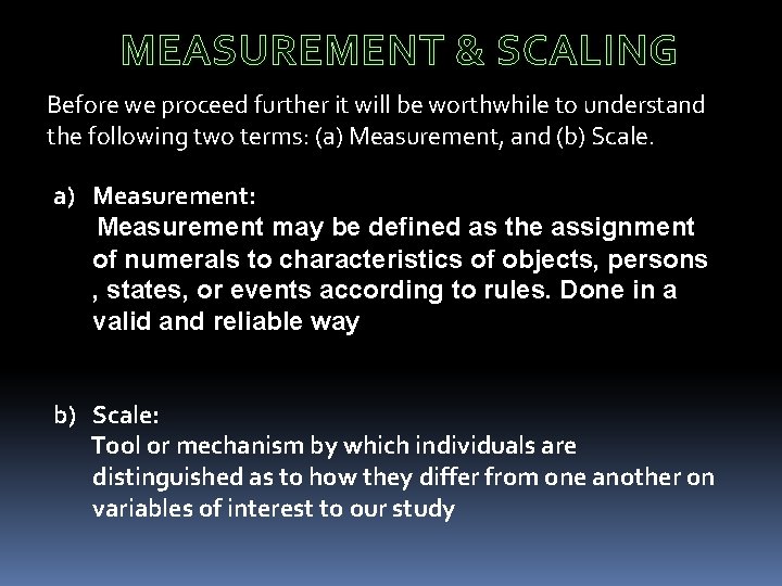 MEASUREMENT & SCALING Before we proceed further it will be worthwhile to understand the