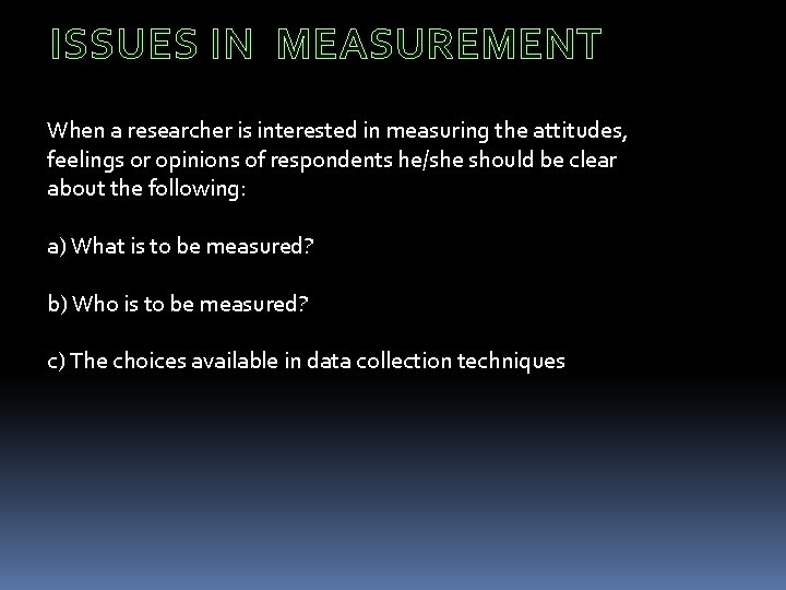 ISSUES IN MEASUREMENT When a researcher is interested in measuring the attitudes, feelings or