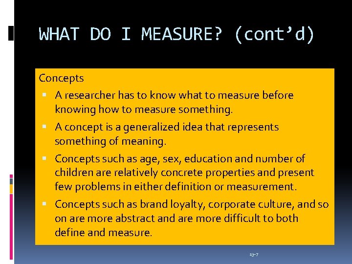 WHAT DO I MEASURE? (cont’d) Concepts A researcher has to know what to measure