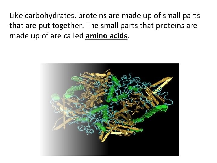 Like carbohydrates, proteins are made up of small parts that are put together. The