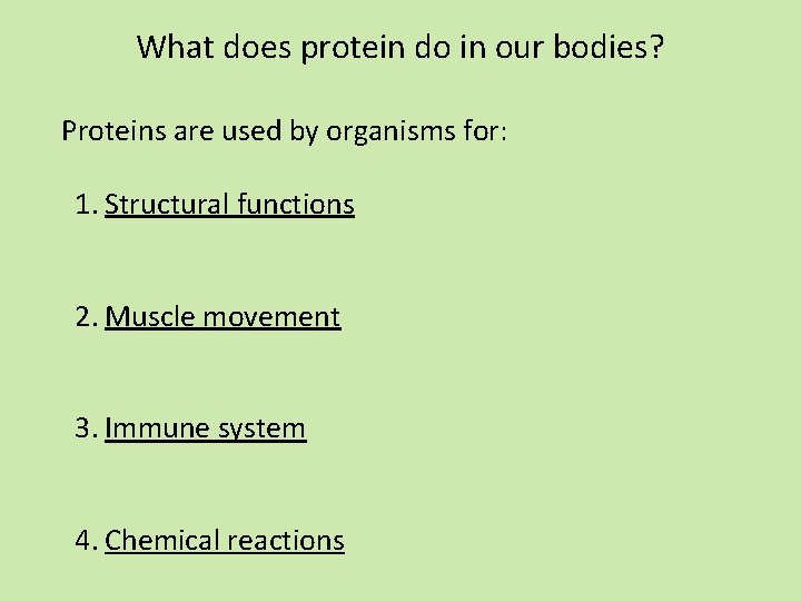What does protein do in our bodies? Proteins are used by organisms for: 1.
