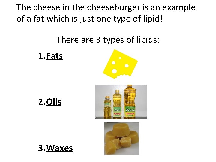 The cheese in the cheeseburger is an example of a fat which is just