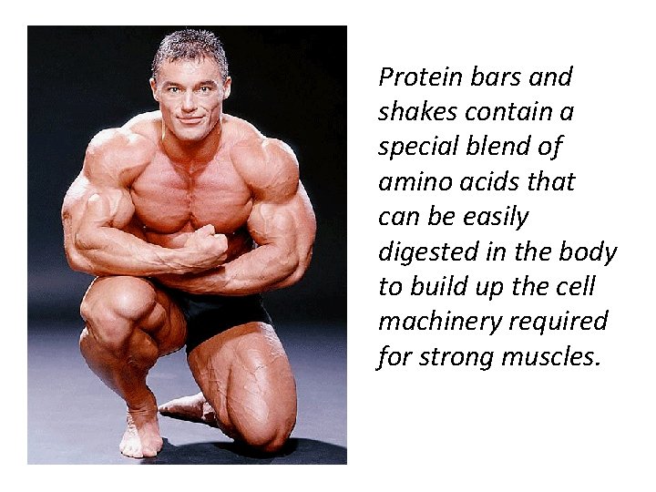 Protein bars and shakes contain a special blend of amino acids that can be
