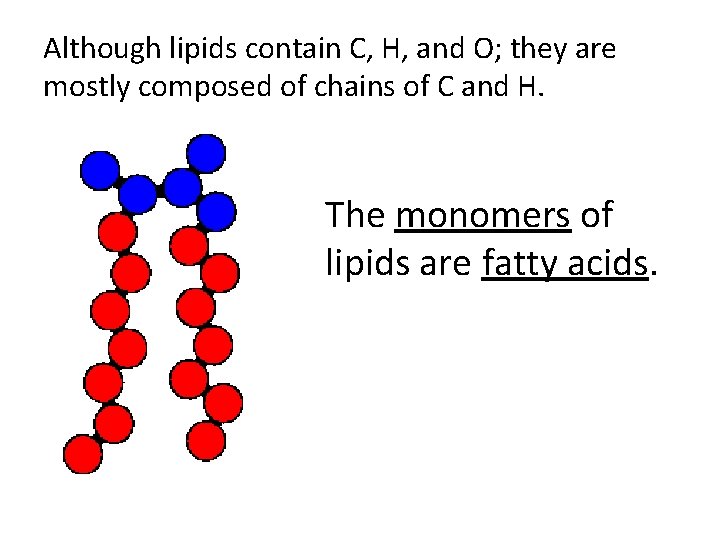 Although lipids contain C, H, and O; they are mostly composed of chains of