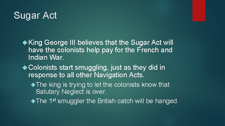Sugar Act King George III believes that the Sugar Act will have the colonists
